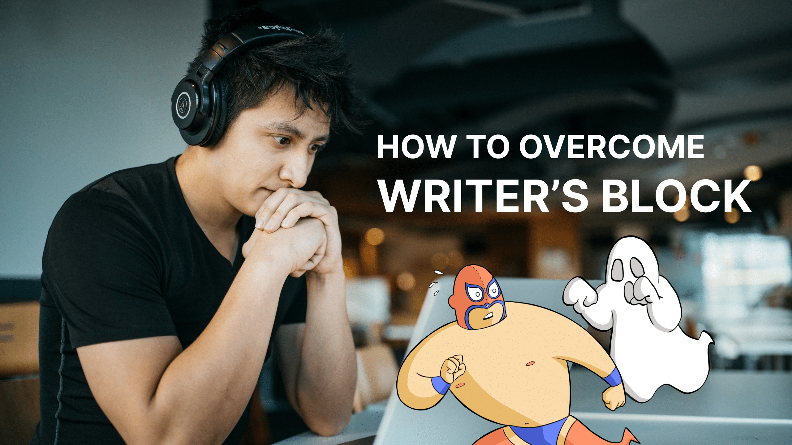 How To Overcome Writer’s Block : A Screenwriter’s Ultimate Guide